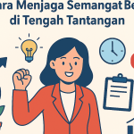 Cara Menjaga Motivasi Di Tengah Berbagai Tantangan